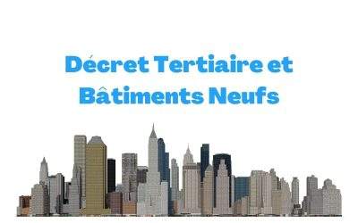 Décret Tertiaire et bâtiments neufs : guide pour appliquer les normes